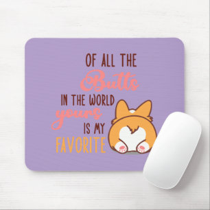 Of All The Butts In The World Yours Is My Favorite Mouse Pad