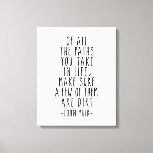 Of All The Paths You Take In Life John Muir Quote Canvas Print