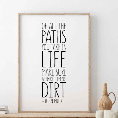 Of All The Paths You Take In Life John Muir Quote Poster