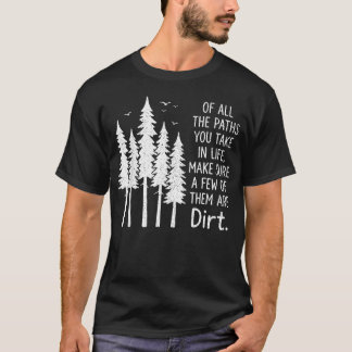 Of All The Paths You Take In Life Make Sure A Few T-Shirt