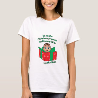 Of all the presents my mommy likes me the best T-Shirt