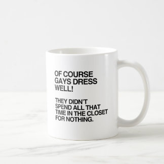 OF COURSE GAYS DRESS WELL.png Coffee Mug