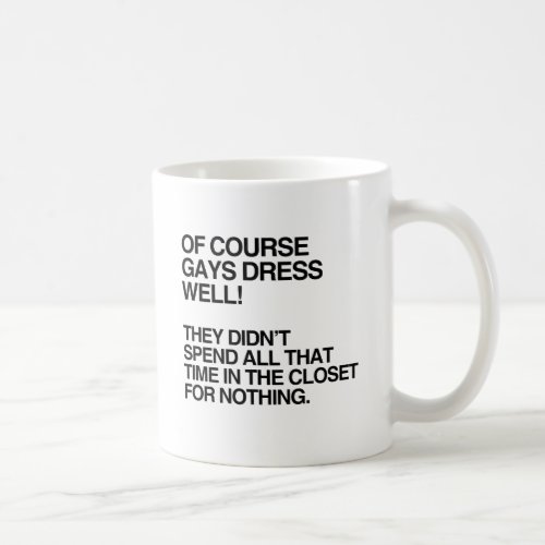 OF COURSE GAYS DRESS WELLpng Coffee Mug