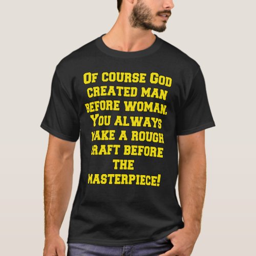 Of Course God Created Man Before Woman Funny Humor T_Shirt