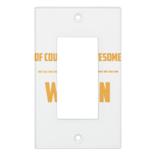 Of course I am awesome I am a Women Light Switch Cover