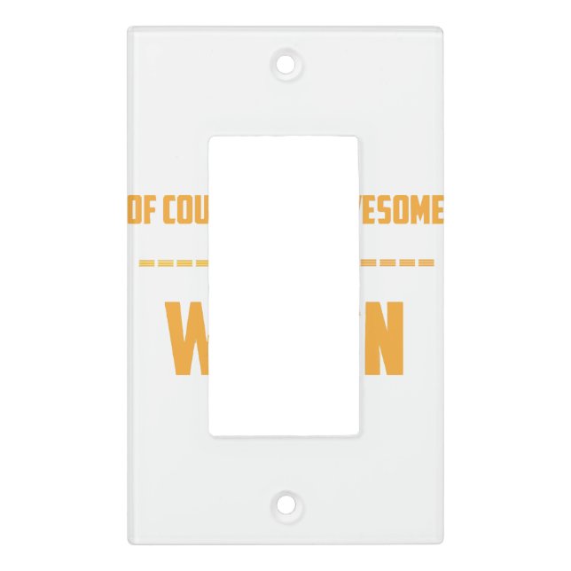 Of course I am awesome I am a Women Light Switch Cover (Front)