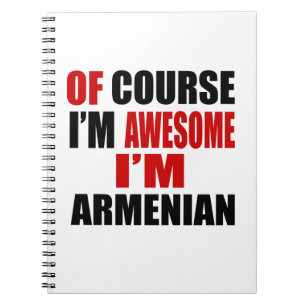 OF COURSE I AM AWESOME I AM ARMENIAN NOTEBOOK
