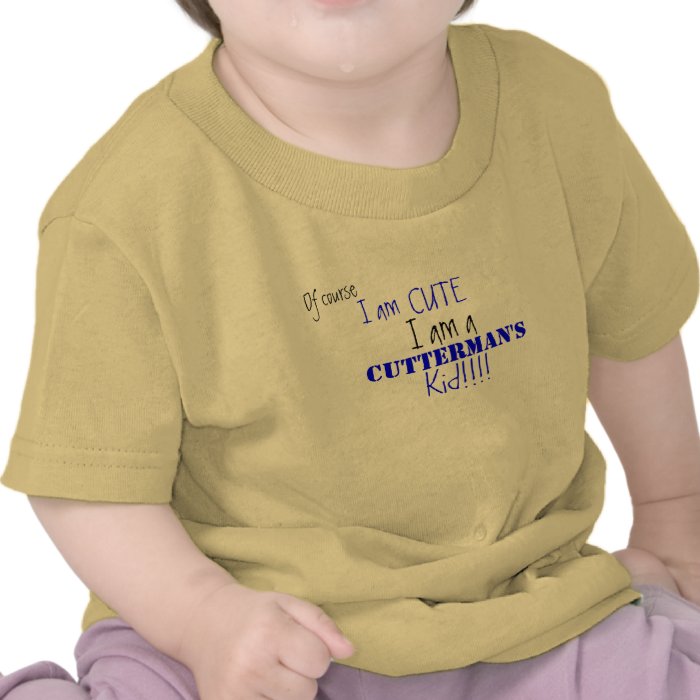 Of course, I am , CUTE, I am a, Cutterman's , KT Shirts