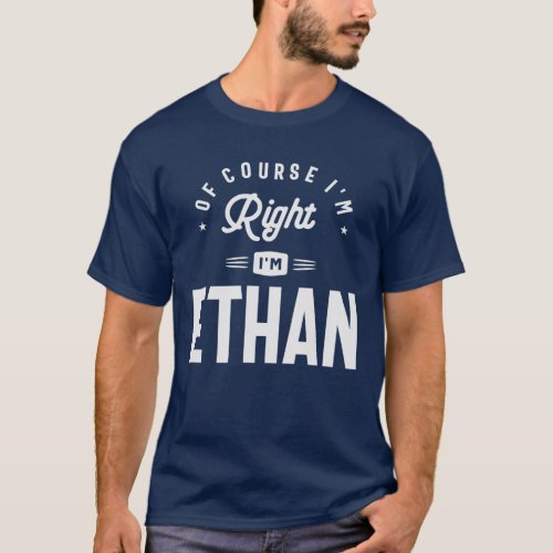 Of Course I am Right Im Ethan Name Ethan T_Shirt