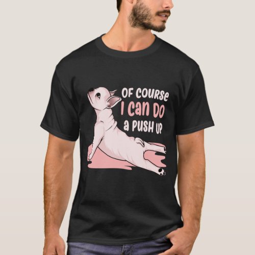 Of course i can do a Push Up cute dog saying T_Shirt