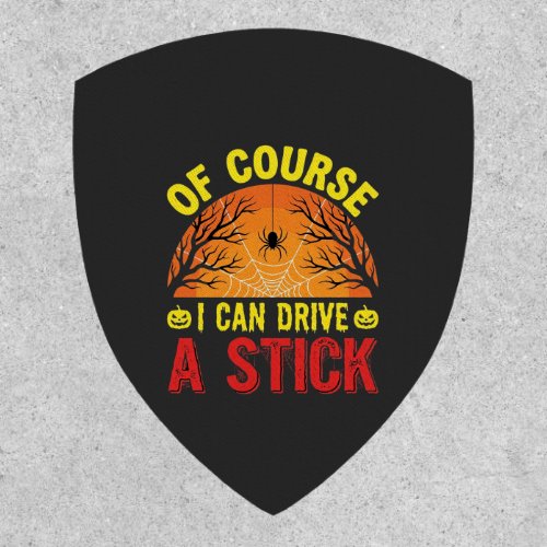 Of Course I Can Drive a Stick Halloween Design_1 Patch