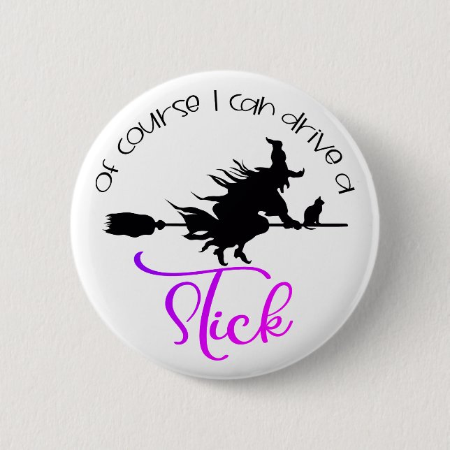 Of Course I Can Drive A Stick Witch | Halloween Button (Front)