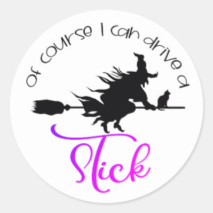 Of Course I Can Drive A Stick Witch   Halloween Classic Round Sticker