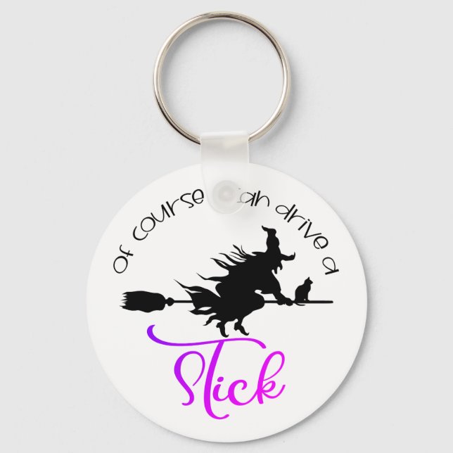 Of Course I Can Drive A Stick Witch | Halloween Keychain (Front)