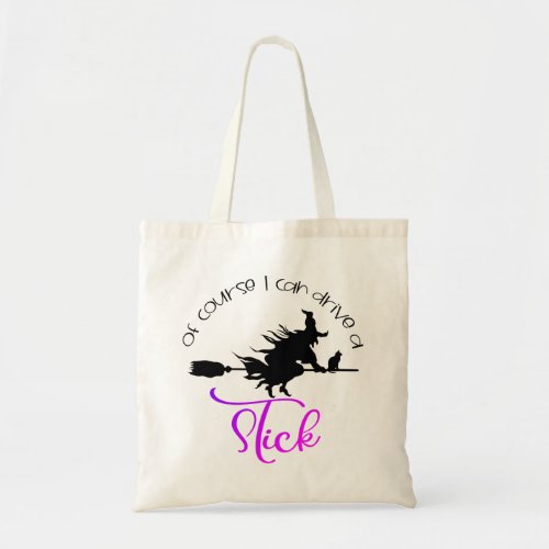 Of Course I Can Drive A Stick Witch  Halloween Tote Bag