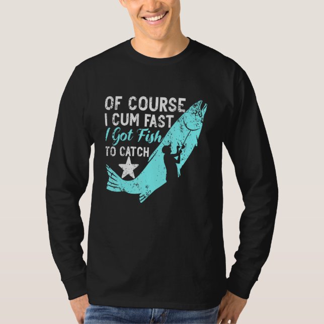 Of Course I Com Fast I Got Fish To Catch Aquarist  T-Shirt (Front)