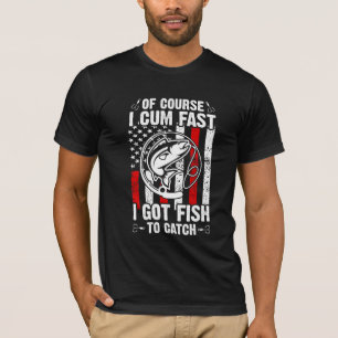 Of Course I Com Fast I Have Fish To Catch T-Shirt