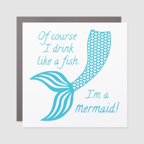 Of course I drink like a fish Im a mermaid Car Magnet