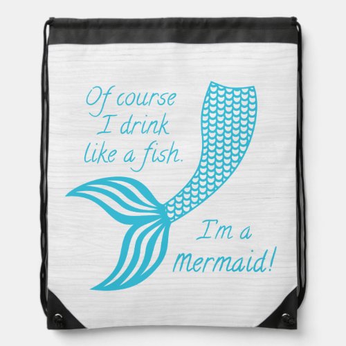 Of course I drink like a fish Im a mermaid Drawstring Bag