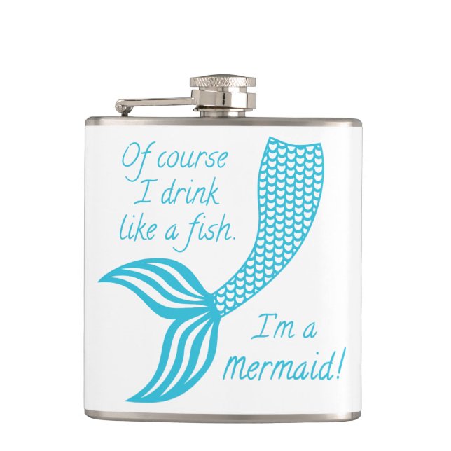 Of course I drink like a fish, I'm a mermaid Flask (Front)