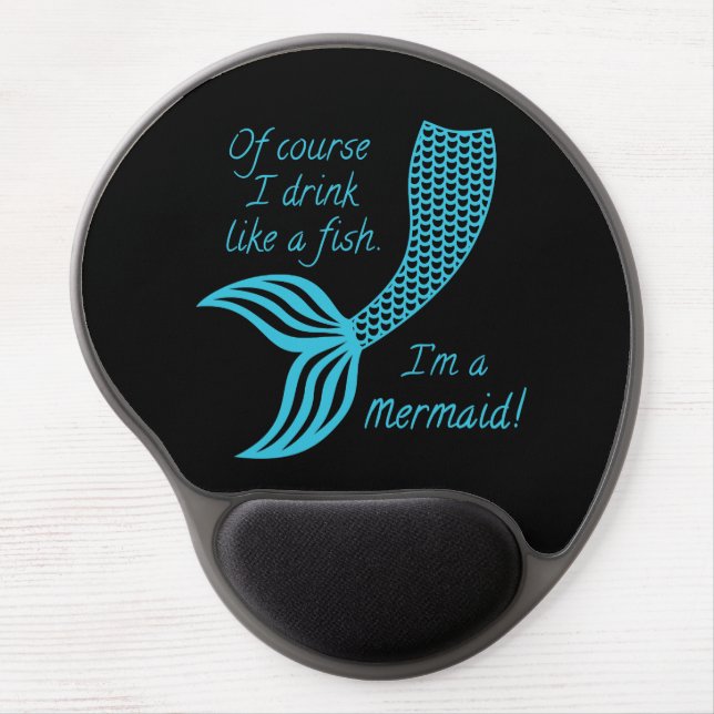 Of Course I Drink Like a Fish I'm a Mermaid Gel Mouse Pad (Front)