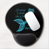 Of Course I Drink Like a Fish I'm a Mermaid Gel Mouse Pad (Left Side)