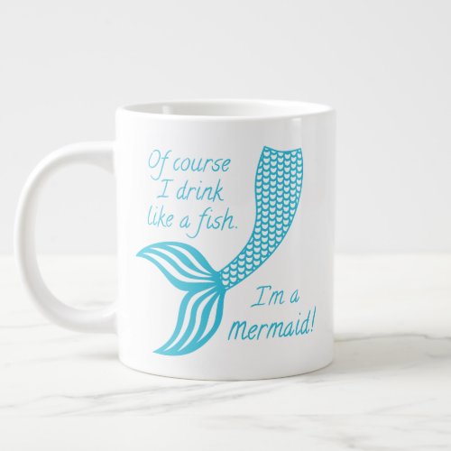 Of course I drink like a fish Im a mermaid Giant Coffee Mug