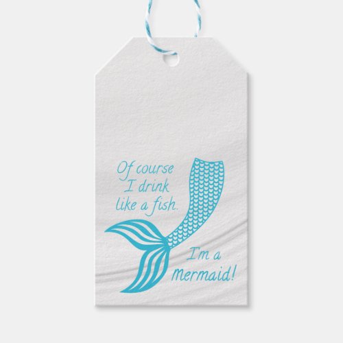 Of course I drink like a fish Im a mermaid Gift Tags
