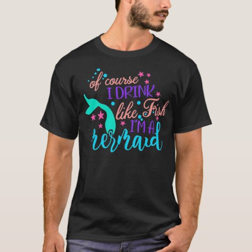 Of Course I Drink Like A Fish Im A Mermaid glasse T_Shirt