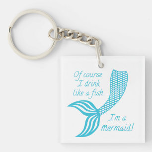 Of course I drink like a fish I'm a mermaid Keychain