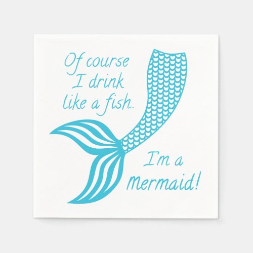 Of course I drink like a fish Im a mermaid Napkins