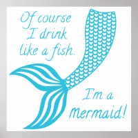 Of course I drink like a fish I'm a mermaid