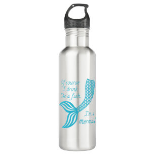 Of course I drink like a fish, I'm a mermaid Therm Stainless Steel Water Bottle