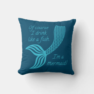 Of course I drink like a fish I'm a mermaid Throw Pillow