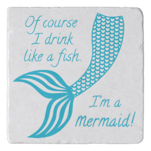 Of course I drink like a fish I'm a mermaid Trivet