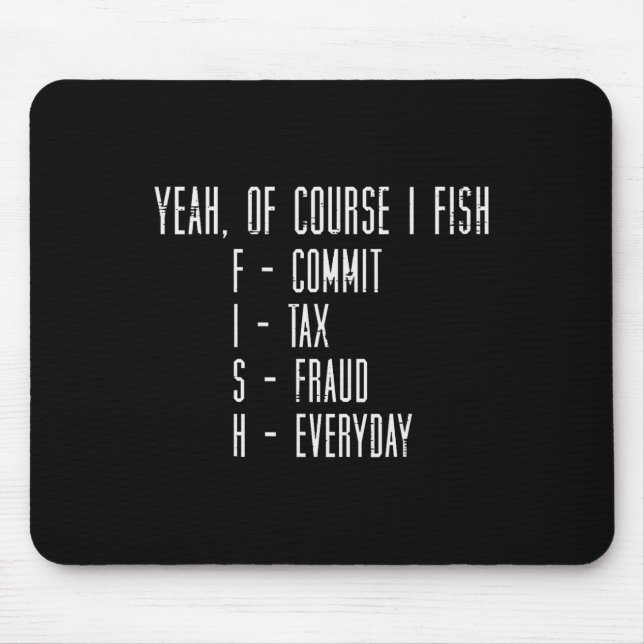 Of Course I Fish Commit Tax Fraud Funny Fishing Me Mouse Pad (Front)
