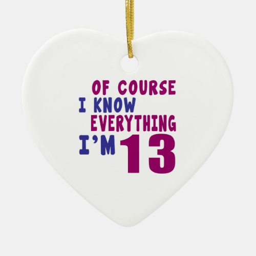 Of Course I Know Everything I Am 13 Ceramic Ornament