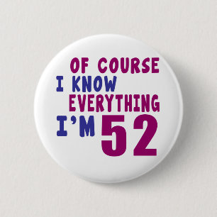 Of Course I Know Everything I Am 52 Pinback Button