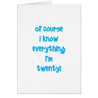 Of course I know everything I'm 20! Cards