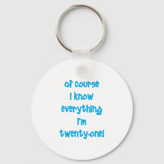 Of course I know everything I'm 21! Keychain