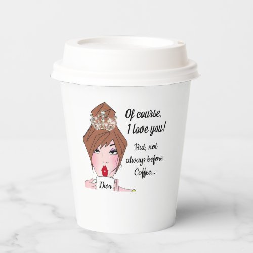 Of course I love younot always before coffee Paper Cups