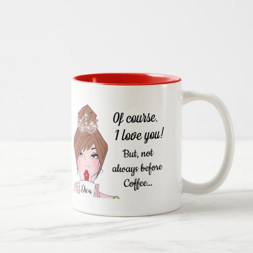 âœOf Course I Love You _ Not Always Before Coffeeâ Two_Tone Coffee Mug