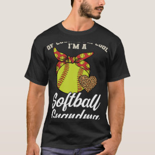 of course I m cool I m a softball grandma sport T-Shirt