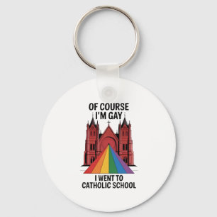 Of Course I’m Gay, I Went to Catholic School LGBTQ Keychain