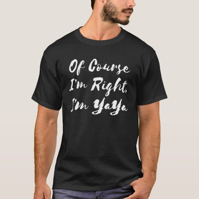Of Course I m Right I m YaYa Greek Grandmother T-Shirt (Front)