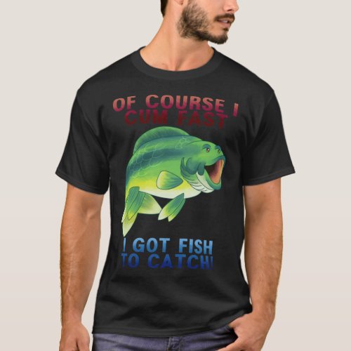 Of Course I Pog Fast Ix27ve Got Fish To Catch  T_Shirt