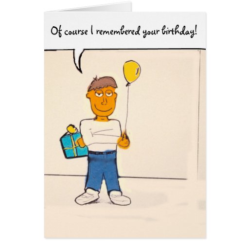 Of course I remembered your birthday! Humor card | Zazzle