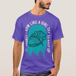 Of Course I Row Like A Girl Try To Keep Rowing 2 T-Shirt