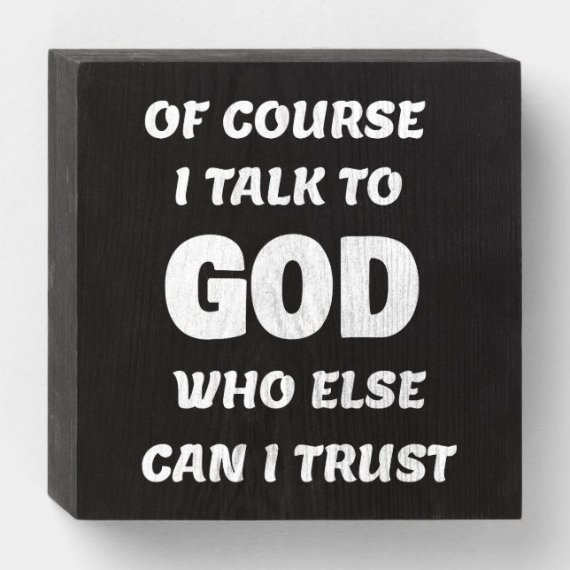 Of Course I Talk to God  Wooden Box Sign (Front Horizontal)