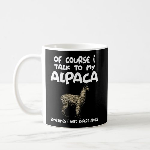 Of Course I Talk To My Alpaca Funny Coffee Mug